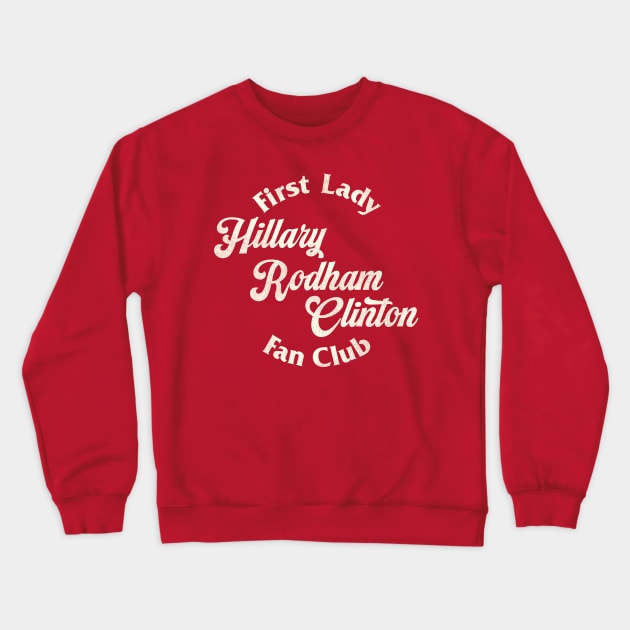 First Lady Hillary Rodham Clinton Fan Club Crewneck Sweatshirt by darklordpug